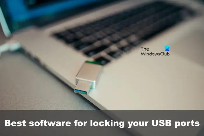 Best free USB Port Locking software for Windows PC Best free USB Port Locking software for Windows PC